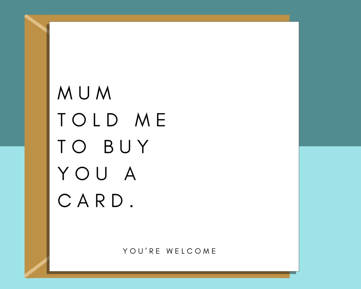 Funny Birthday Card for Your Brother or Sister – “Mum Told Me to Buy You a Card”
