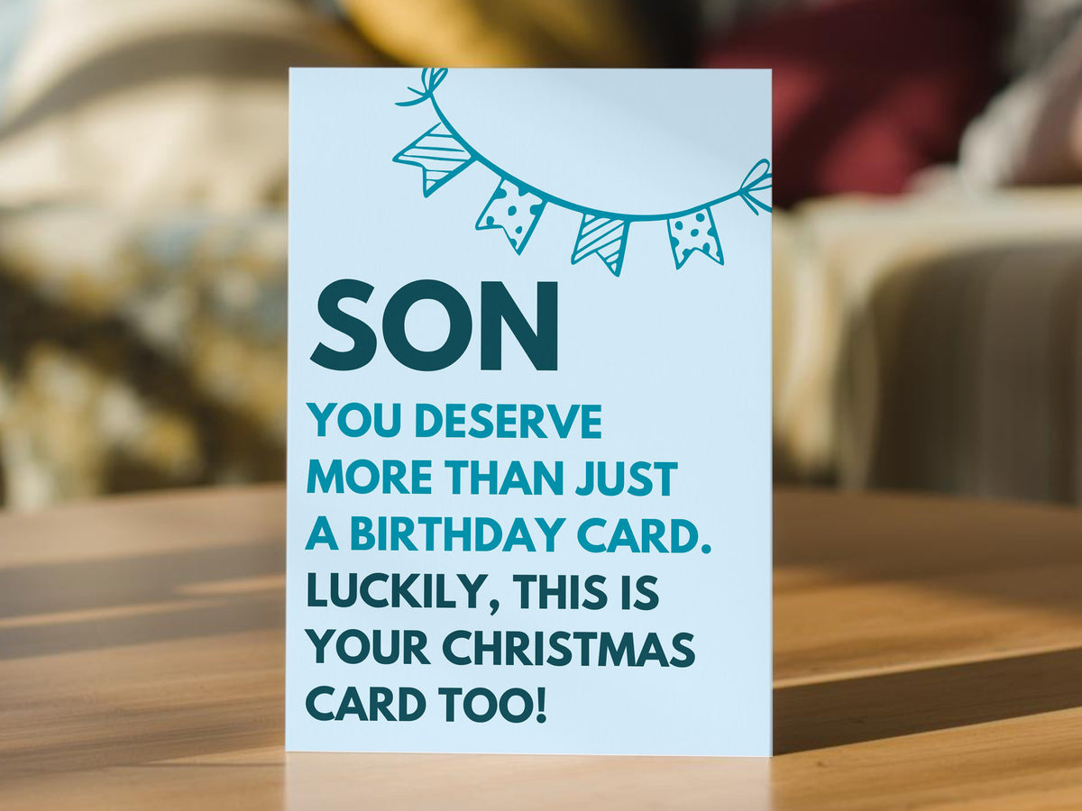 A light blue son birthday card. The card reads, 'SON YOU DESERVE MORE THAN JUST A BIRTHDAY CARD. LUCKILY THIS IS YOUR CHRISTMAS CARD TOO!"